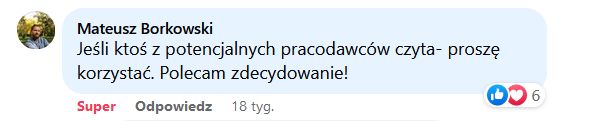 Jeśli ktoś z potencjalnych pracodawców czyta - proszę korzystać. Polecam zdecydowanie!