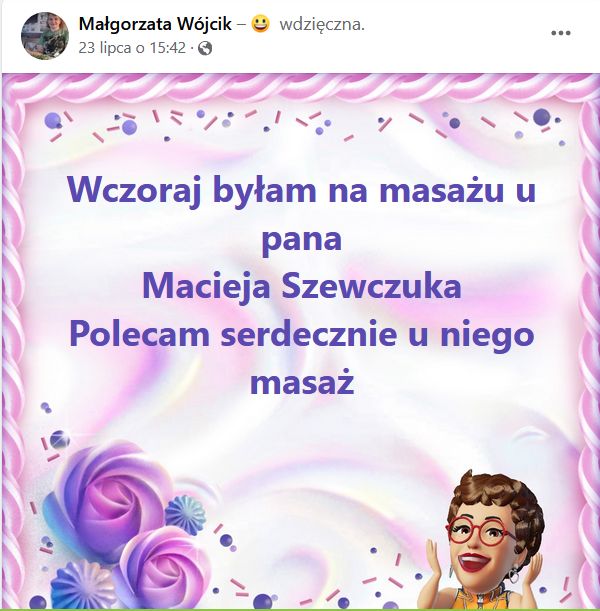 Wczoraj byłam na masażu u pana Macieja Szewczuka. Polecam serdecznie u niego masaż.